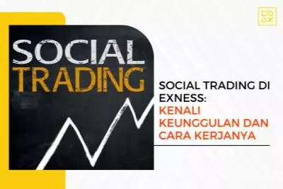 Social Trading di Exness: Kenali Keunggulan dan Cara Kerjanya