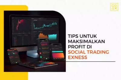 Tips untuk Maksimalkan Profit di Social Trading Exness
