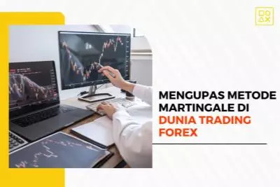 Mengupas Metode Martingale di Dunia Trading Forex