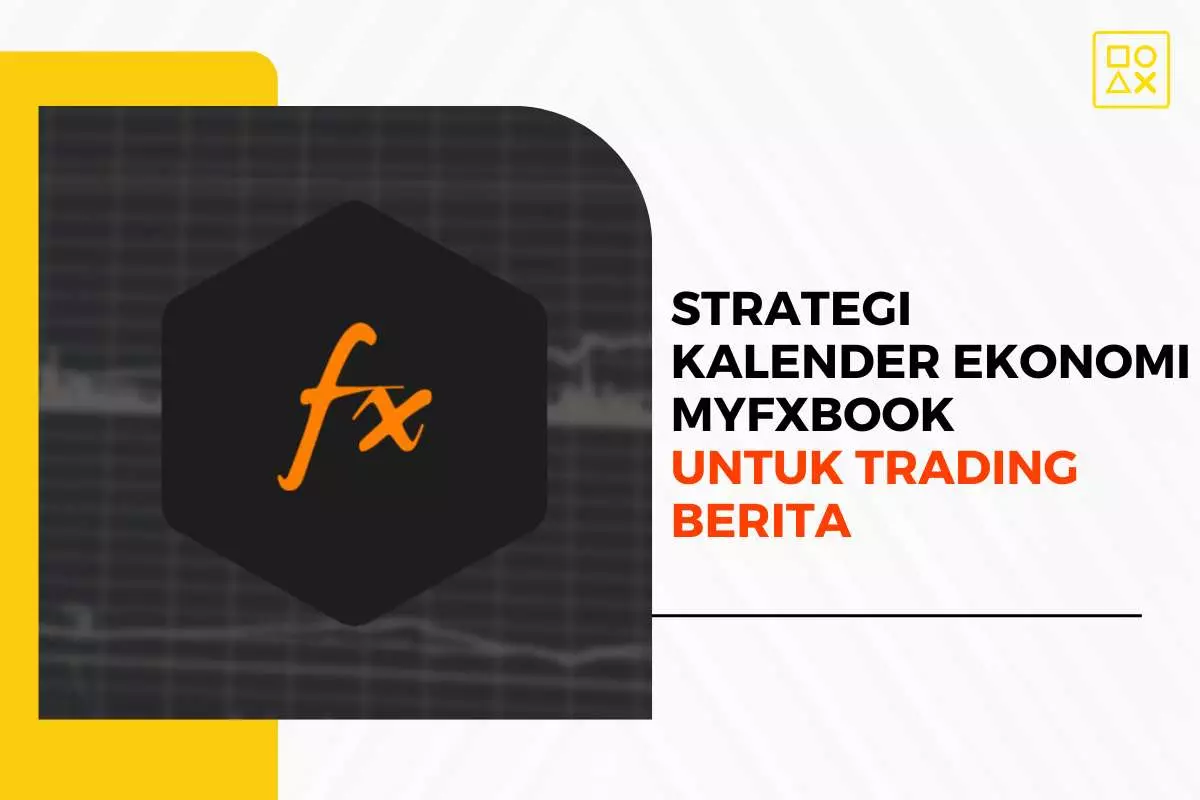 Strategi Menggunakan Kalender Ekonomi MyFxBook untuk Trading Berita