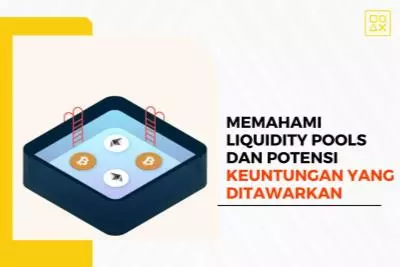 Memahami Liquidity Pools dan Potensi Keuntungan yang Ditawarkan