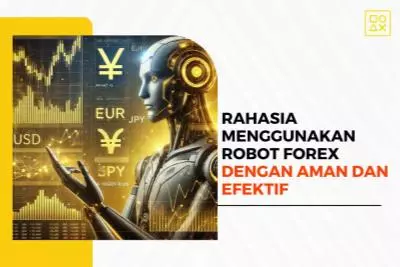 Rahasia Menggunakan Robot Forex dengan Aman dan Efektif